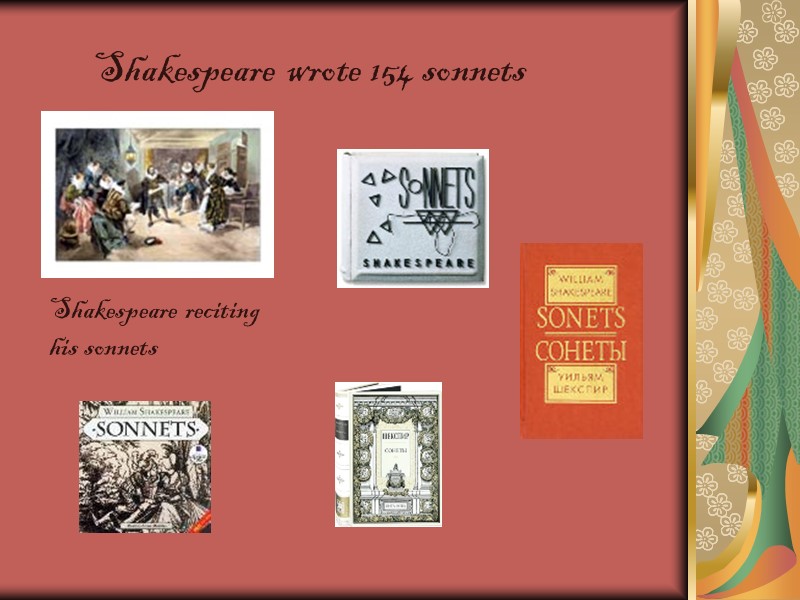 Shakespeare wrote 154 sonnets Shakespeare reciting his sonnets